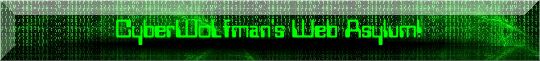 CyberWoLfman's Web Asylum!